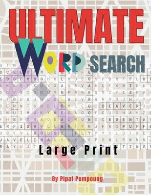 ULTIMATE WORD SEARCH - Large Print by Pipat Pumpoung: 8.5" x 11" Big Size Puzzles, Brain Exercise! Funniest! The most challenging! Practice Spelling! by Pumpoung, Pipat