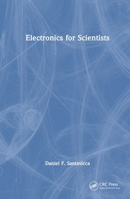 Electronics for Scientists by Santavicca, Daniel