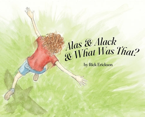 Alas and Alack and What Was That? by Erickson, Rick