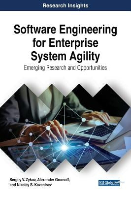 Software Engineering for Enterprise System Agility: Emerging Research and Opportunities by Zykov, Sergey V.