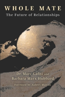 Whole Mate: The Future of Relationships by Hubbard, Barbara Marx