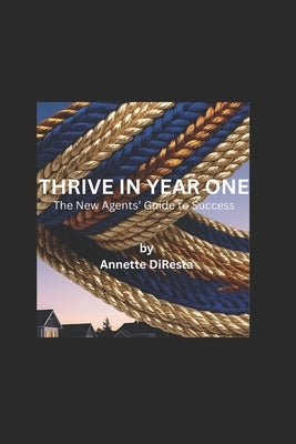 Thrive in Year One: The New Agents' Guide to Success by DiResta, Annette