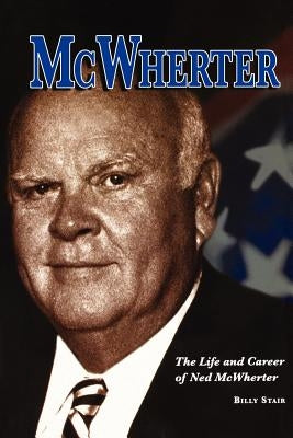 McWherter: The Life and Career of Ned McWherter by Stair, Billy