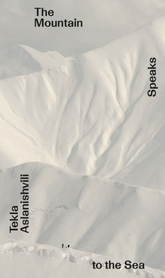Tekla Aslanishvili: The Mountain Speaks to the Sea: Onomatopee #261 by Aslanishvili, Tekla