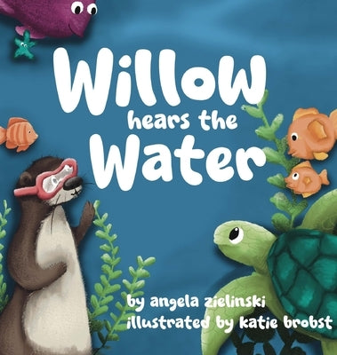 Willow Hears the Water by Zielinski, Angela
