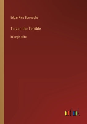 Tarzan the Terrible: in large print by Burroughs, Edgar Rice