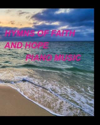 Hymns of faith and hope piano music: Piano Worship Lyrics Praise Easy Church Sing Songs by Taylor, Mary
