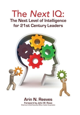 The Next IQ: The Next Level of Intelligence for 21st Century Leaders by Reeves, Arin N.