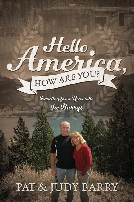 Hello America, How Are You? Traveling for a Year with the Barrys by Barry, Pat