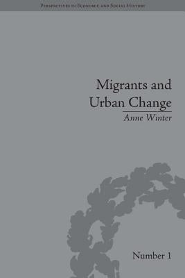 Migrants and Urban Change: Newcomers to Antwerp, 1760-1860 by Winter, Anne