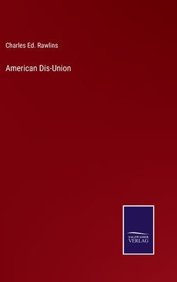 American Dis-Union by Rawlins, Charles Ed