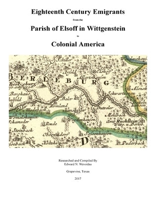 Eighteenth Century Emigrants from the Parish of Elsoff in Wittgenstein by Wevodau, Edward Nevin
