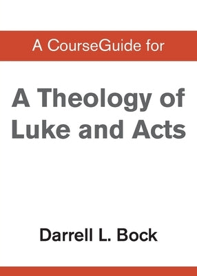A CourseGuide for Theology of Luke and Acts by Zondervan