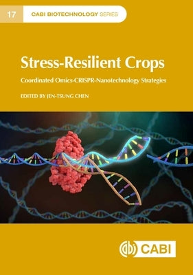 Stress-Resilient Crops: Coordinated Omics-Crispr-Nanotechnology Strategies by Chen, Jen-Tsung