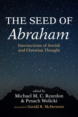 The Seed of Abraham: Intersections of Jewish and Christian Thought by Reardon, Michael M. C.