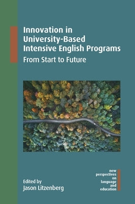 Innovation in University-Based Intensive English Programs: From Start to Future by Litzenberg, Jason
