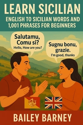 Learn Sicilian: English to Sicilian Words and 1,001 Phrases for Beginners by Barney, Bailey