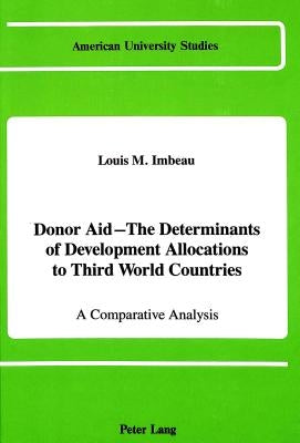 Donor Aid - The Determinants of Development Allocations to Third World Countries: A Comparative Analysis by Imbeau, Louis M.