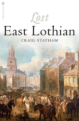 Lost East Lothian by Statham, Craig