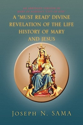 A Must Read Divine Revelation of the Life History of Mary and Jesus by Sama, Joseph N.