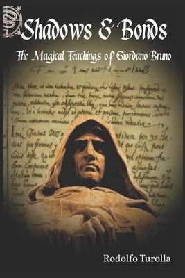 Shadows & Bonds: The Magical Teachings of Giordano Bruno by Turolla, Rodolfo