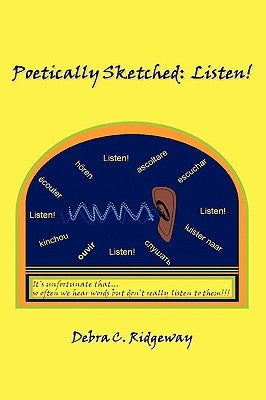Poetically Sketched: Listen!!! by Ridgeway, Debra C.