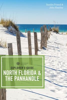 Explorer's Guide North Florida & the Panhandle by Friend, Sandra
