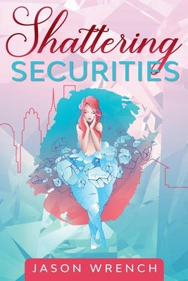 Shattering Securities by Wrench, Jason