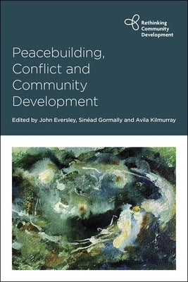 Peacebuilding, Conflict and Community Development by Eversley, John