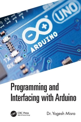 Programming and Interfacing with Arduino by Misra, Yogesh