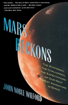 Mars Beckons: The Mysteries, the Challenges, the Expectations of Our Next Great Adventure in by Wilford, John Noble