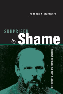 Surprised by Shame: Dostoevsky's Liars and Narrative Exposure by Martinsen, Deborah a.