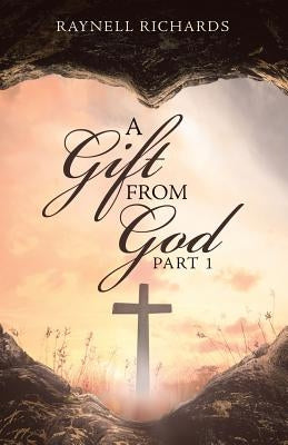 A Gift from God: Part 1 by Richards, Raynell