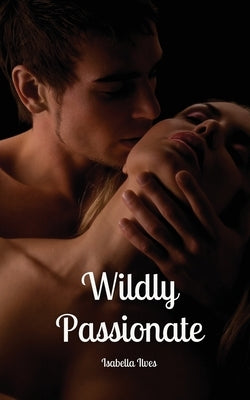 Wildly Passionate by Ilves, Isabella