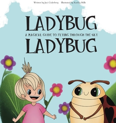 Ladybug, Ladybug: A Magical Guide to Flying Through the Sky by Cederberg, Jaci