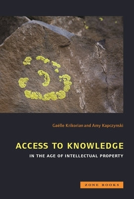 Access to Knowledge in the Age of Intellectual Property by Krikorian, Gaëlle