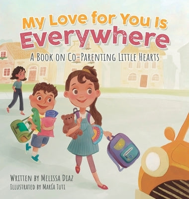My Love for You Is Everywhere: A Book on Co-Parenting Little Hearts by Diaz, Melissa