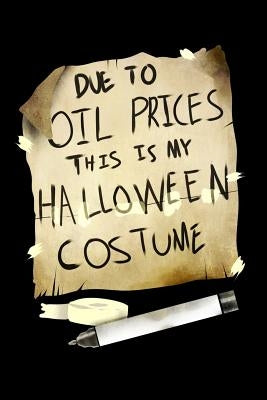 Due Oil Prices This Is My Halloween Costume: 120 Pages I 6x9 I Graph Paper 5x5 I Funny Happy Halloween Celebration Gifts by Notebooks, Funny