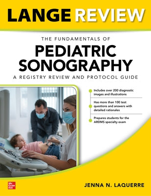 Lange Review: The Fundamentals of Pediatric Sonography: A Registry Review and Protocol Guide by Laquerre, Jenna