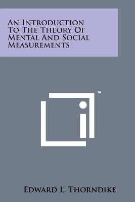 An Introduction to the Theory of Mental and Social Measurements by Thorndike, Edward Lee