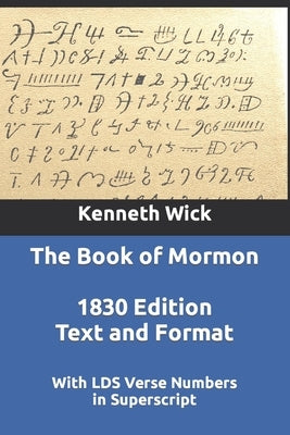 The Book of Mormon: 1830 Text and Format With LDS Verse Numbers by Wick, Kenneth