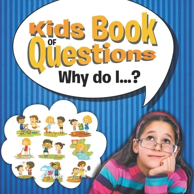 Kids Book of Questions. Why do I...? by Speedy Publishing LLC