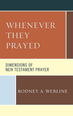 Whenever They Prayed: Dimensions of New Testament Prayer by Werline, Rodney a.