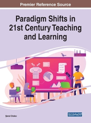 Paradigm Shifts in 21st Century Teaching and Learning by Orakcı, Şenol