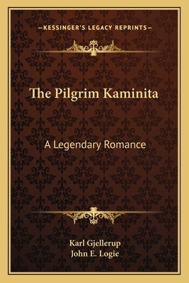 The Pilgrim Kaminita: A Legendary Romance by Gjellerup, Karl