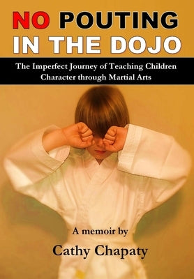 No pouting in the dojo by Chapaty, Cathy