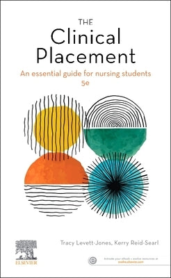 The Clinical Placement: An Essential Guide for Nursing Students by Levett-Jones, Tracy