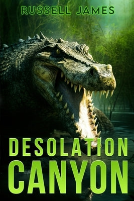 Desolation Canyon: A Prehistoric Thriller by James, Russell
