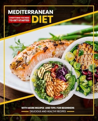 Mediterranean diet: Easy to cook very healthy and delicious recipes & Our meal Plans suitable for all people who want to be in good health by Chef, Mediterranean