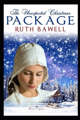The Unexpected Christmas Package: Amish Romance by Bawell, Ruth